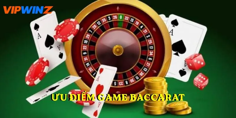 Ưu điểm game Baccarat