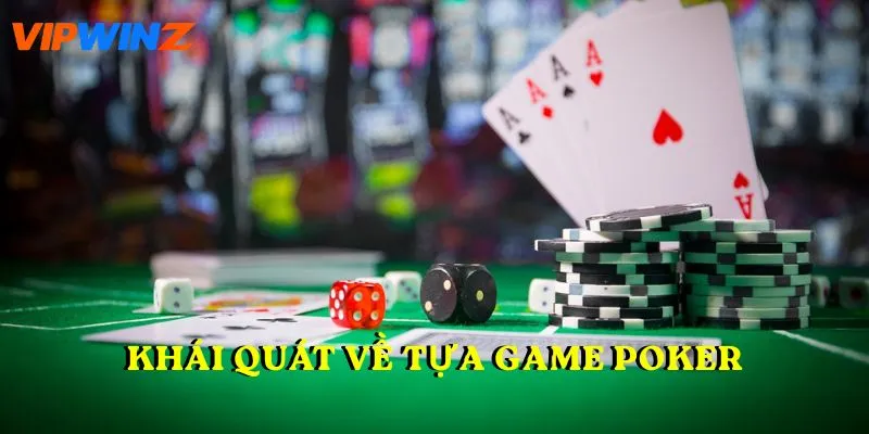Khái quát về tựa game Poker