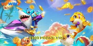 Chơi Phòng VIP