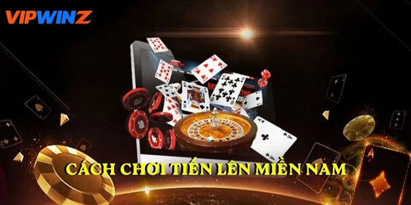 Cách chơi tiến lên miền Nam